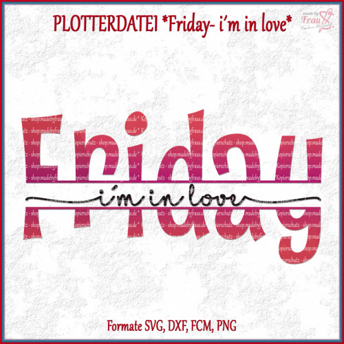 FRIDAY i´m in love *Plotterdatei