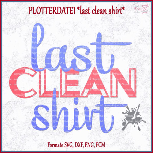 Plotterdatei Last Clean Shirt verschiedene Formate zum plotten