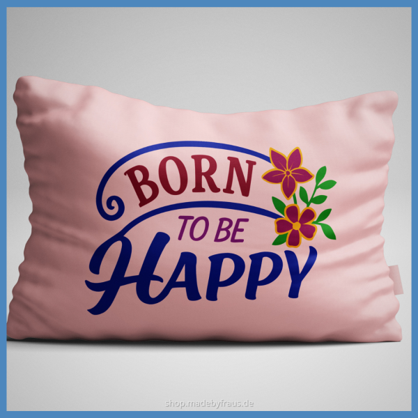Kissen  Born to be Happy - plotten