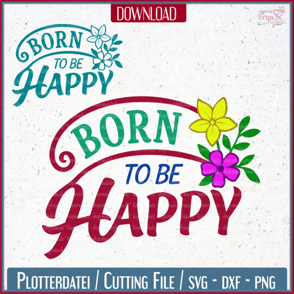Plotterdatei Born to be Happy – dein kreatives Statement für mehr Farbe im Leben